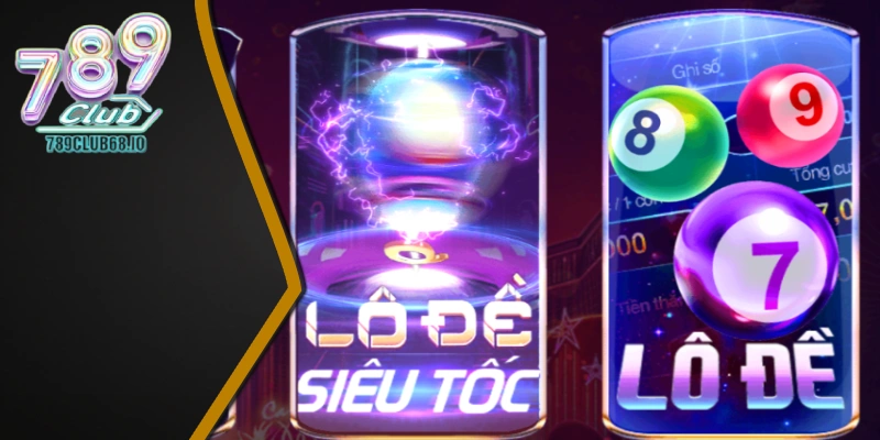Lô đề siêu tốc, trò chơi quay thưởng đặc sắc tại 789 Club